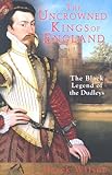 The Uncrowned Kings of England: The Black Legend of the Dudleys livre