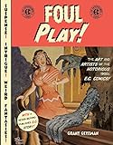 Foul Play!: The Art and Artists of the Notorious 1950s E.C. Comics! livre