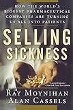 Selling Sickness: How the World's Biggest Pharmaceutical Companies Are Turning Us All Into Patients livre