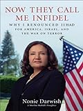 Now They Call Me Infidel: Why I Renounced Jihad for America, Israel, and the War on Terror (English livre