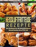 Heissluftfritteuse Rezepte: Das Kochbuch für die Heissluftfritteuse Gesund kochen ohne Öl & Fett livre