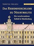 Das Residenzschloß zu Neustrelitz: Ein verschwundenes Schloß in Mecklenburg livre