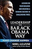 Leadership the Barack Obama Way: Lessons on Teambuilding and Creating a Winning Culture in Challengi livre