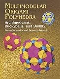 Multimodular Origami Polyhedra: Archimedeans, Buckyballs and Duality livre