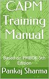 CAPM Training Manual: Based on PMBOK 5th Edition (English Edition) livre