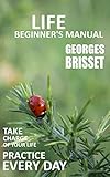 Life Beginner's Manual: Take charge of your life - Practice every day (English Edition) livre