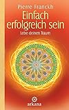 Einfach erfolgreich sein: Lebe deinen Traum livre