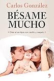 Bésame mucho (nueva presentación): Cómo criar a tus hijos con amor (Spanish Edition) livre