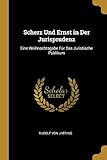 Scherz Und Ernst in Der Jurisprudenz: Eine Weihnachtsgabe Für Das Juristische Publikum livre