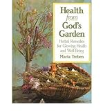 Health from God's Garden: Herbal Remedies for Glowing Health and Glorious Well-being livre