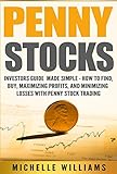 Penny Stocks: Investors Guide Made Simple - How to Find, Buy, Maximize Profits, and Minimize Losses livre