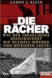 Die Rächer: Wie der israelische Geheimdienst die Olympia-Mörder von München jagte livre