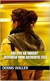 Are You an Indigo? Discover Your Authentic Self (English Edition) livre