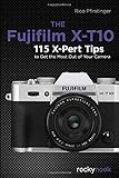 The Fujifilm X-T10: 115 X-Pert Tips to Get the Most Out of Your Camera livre