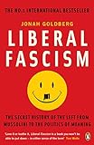 Liberal Fascism: The Secret History of the Left from Mussolini to the Politics of Meaning livre