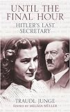 Until the Final Hour: Hitler's Last Secretary livre