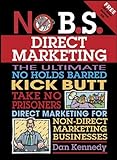 No B.S. Direct Marketing: The Ultimate, No Holds Barred, Kick Butt, Take No Prisoners Direct Marketi livre