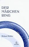 Der Märchenring: Das Buch mit dem Ring aus Stein livre