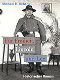 Für Freiheit, Lincoln und Lee: Historienroman zum nordamerikanischen Bürgerkrieg livre