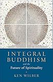 Integral Buddhism: And the Future of Spirituality livre