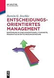 Entscheidungsorientiertes Management: Einführung in eine konzeptionell fundierte, pragmatische Ents livre