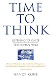 Time to Think: Listening to Ignite the Human Mind (English Edition) livre