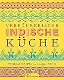 Verführerische Indische Küche: Originalrezepte aus ganz Indien livre