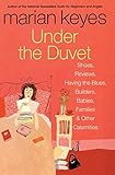 Under the Duvet: Shoes, Reviews, Having the Blues, Builders, Babies, Families and Other Calamities livre