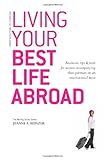 Living Your Best Life Abroad: Resources, Tips & Tools for Women Accompanying Their Partners on an In livre