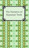 The Narrative of Sojourner Truth [with Biographical Introduction] (English Edition) livre