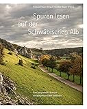 Spuren lesen auf der Schwäbischen Alb: Eine fotografische Zeitreise mit kulturhistorischen Einblick livre