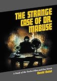 The Strange Case of Dr. Mabuse: A Study of the Twelve Films and Five Novels (English Edition) livre