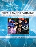 Free Range Learning: How Homeschooling Changes Everything (English Edition) livre