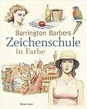 Barrington Barbers Zeichenschule in Farbe: Zeichnen mit Buntstiften, Tusche, Pastellkreide, Aquarell livre