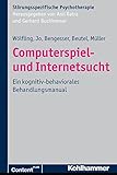 Computerspiel- und Internetsucht: Ein kognitiv-behaviorales Behandlungsmanual (Störungsspezifische livre