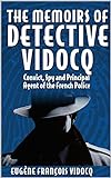 The Memoirs of Detective Vidocq (Illustrated): Convict, Spy and Principal Agent of the French Police livre