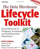 The Data Warehouse Lifecycle Toolkit: Expert Methods for Designing, Developing, and Deploying Data W livre