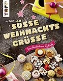 Süße Weihnachtsgrüße: Feine Geschenke aus der Küche. Plätzchen, Kuchen und Pralinen sowie Verp livre