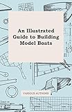 An Illustrated Guide to Building Model Boats (English Edition) livre