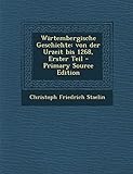 Wirtembergische Geschichte: Von Der Urzeit Bis 1268, Erster Teil - Primary Source Edition livre