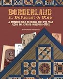 Borderland in Butternut & Blue: A Sampler Quilt to Recall the Civil War livre
