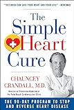 The Simple Heart Cure: Dr. Crandall's 90-day Program to Stop and Reverse Heart Disease livre