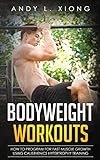 Bodyweight Workouts: How to Program for Fast Muscle Growth using Calisthenics Hypertrophy Training ( livre