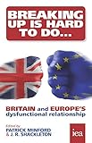 Breaking Up Is Hard To Do: Britain and Europe's Dysfunctional Relationship (English Edition) livre