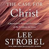 The Case for Christ, Revised & Updated: A Journalist's Personal Investigation of the Evidence for Je livre