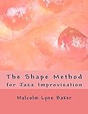 The Shape Method: for Jazz Improvisation (English Edition) livre