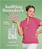 Knitting Sweaters from the Top Down: Fabulous Seamless Patterns to Suit Your Style livre