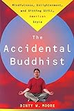 Accidental Buddhist: Mindfulness, Enlightenment, and Sitting Still, American Style livre