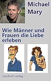 Wie Männer und Frauen die Liebe erleben: Die rollenspezifische Wahrnehmung der Liebe (Paarberatung) livre