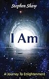 I Am: A Journey To Spiritual Enlightenment (English Edition) livre